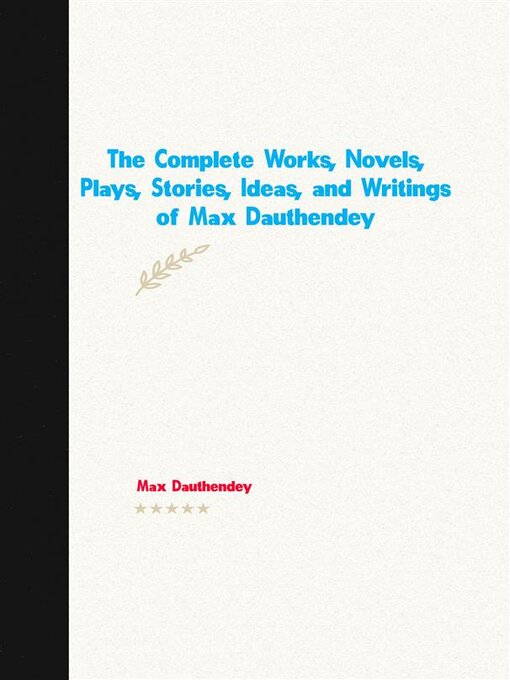 Title details for The Complete Works, Novels, Plays, Stories, Ideas, and Writings of Max Dauthendey by Dauthendey Max - Available